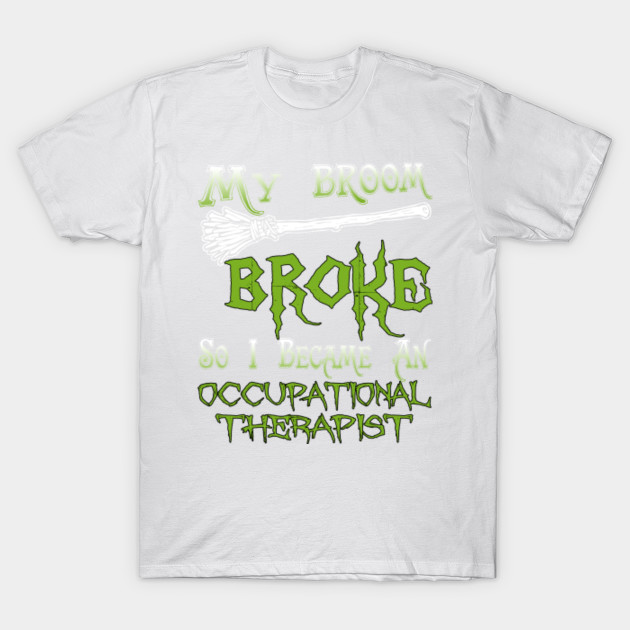 My Broom Broke So I Became An Occupational Therapist T-Shirt-TOZ